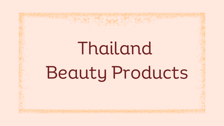 Thailand Beauty, Skincare and Wellness Products
